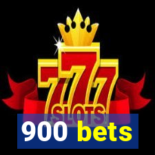 900 bets